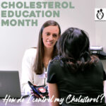 CHOLESTEROL EDUCATION MONTH: HOW DO I CONTROL MY CHOLESTEROL?
