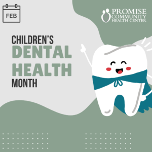 Children's Dental Health Month | Promise Community Health Center in Sioux Center, Iowa | Federally Qualified Health Center serving northwest Iowa | Promise offers medical care, prenatal care, behavioral healthcare, population health care, health coaching as well as dental and vision care.
