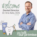 NEW DENTAL DIRECTOR AND DENTIST: DR. KRIS KELLY