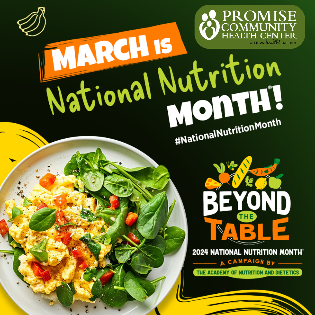 National Nutrition Month |Promise Community Health Center in Sioux Center, Iowa | Promise offers medical care, prenatal care, behavioral healthcare, population health care as well as dental and vision care,  nurse health coaching, clinical pharmacy and affordable medications, lab services and immunizations, interpretation and translation, and various other services.