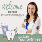WELCOME OUR NEW DENTIST: DR. MAYA CHUPPE
