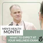 MEN’S HEALTH MONTH: WHAT TO EXPECT AT A WELLNESS EXAM