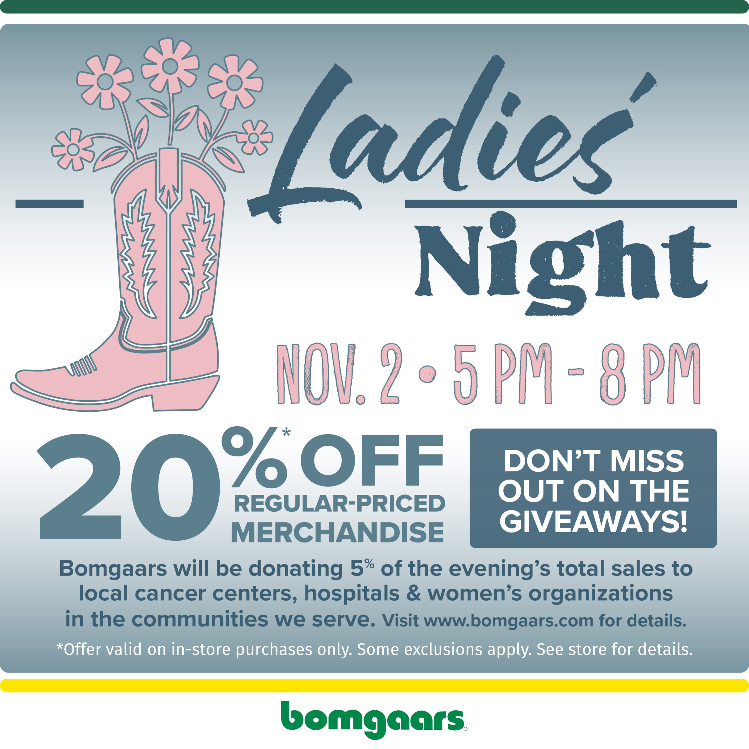 For the past eight years, Bomgaars has held a Ladies Night in the Fall / Winter. During this one evening, 5% of the total sales has been donated to cancer centers / hospitals / women's organizations in the communities we serve.