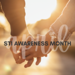 APRIL IS STI AWARENESS MONTH: A SIMPLE STEP FOR A HEALTHIER YOU